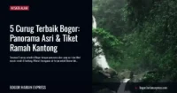 5 Curug Terbaik Bogor: Panorama Asri & Tiket Ramah Kantong