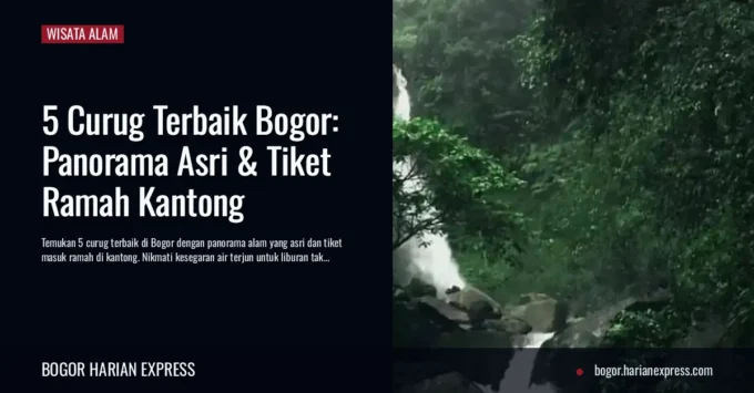 5 Curug Terbaik Bogor: Panorama Asri & Tiket Ramah Kantong
