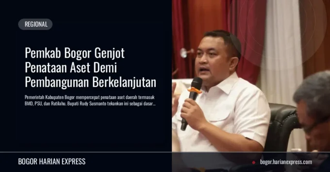 Pemkab Bogor Genjot Penataan Aset Demi Pembangunan Berkelanjutan