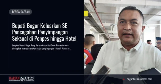 Bupati Bogor Keluarkan SE Pencegahan Penyimpangan 53k5u4l di Ponpes hingga Hotel