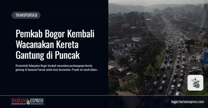 Pemkab Bogor Kembali Wacanakan Kereta Gantung di Puncak
