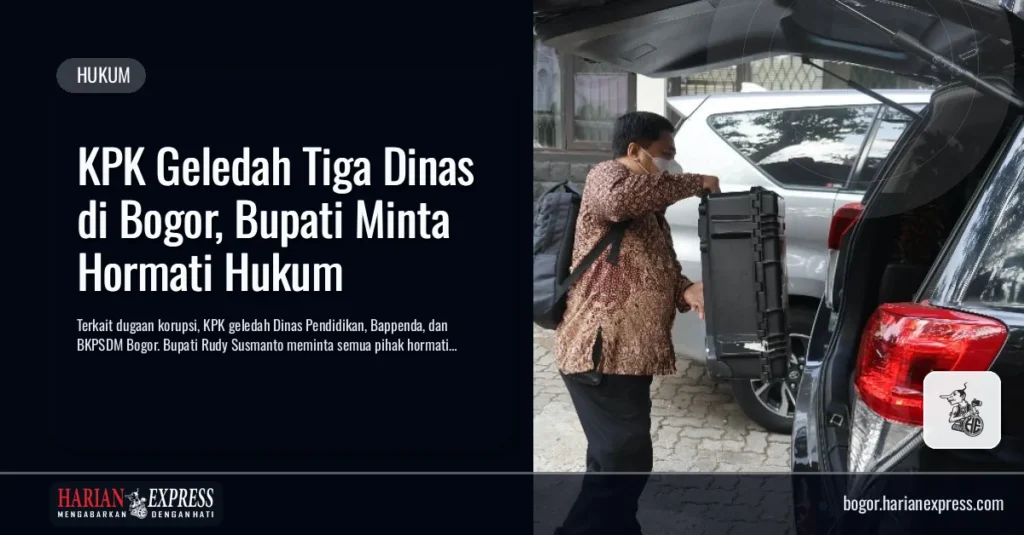 KPK Geledah Tiga Dinas di Bogor, Bupati Minta Hormati Hukum