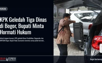 KPK Geledah Tiga Dinas di Bogor, Bupati Minta Hormati Hukum KPK Geledah Tiga Dinas di Bogor, Bupati Minta Hormati Hukum