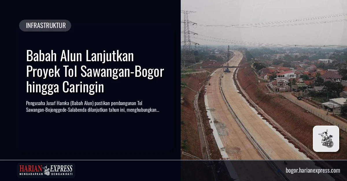 Babah Alun Lanjutkan Proyek Tol Sawangan-Bogor hingga Caringin