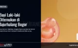 Bayi Laki-laki Ditemukan di Tajurhalang Bogor