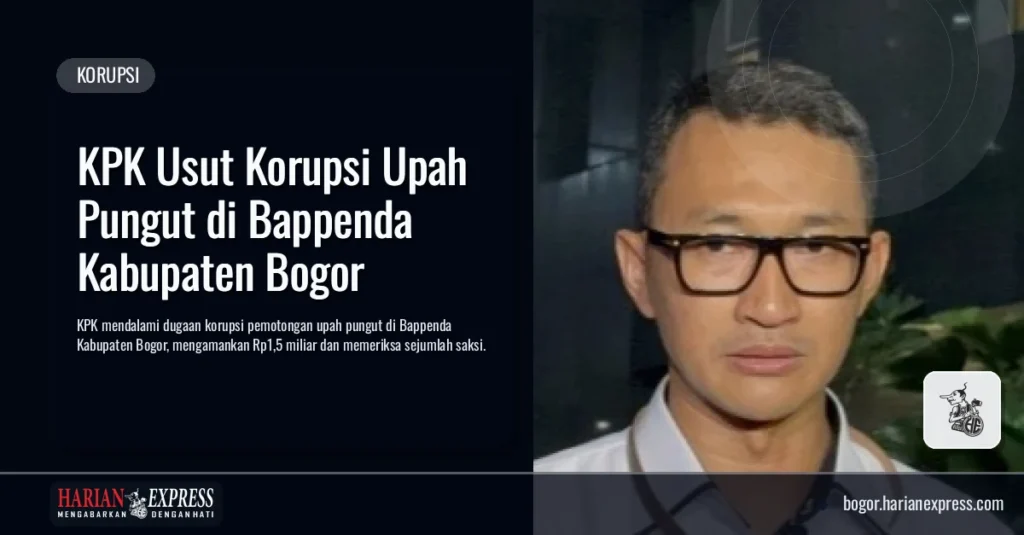 KPK Usut Korupsi Upah Pungut di Bappenda Kabupaten Bogor