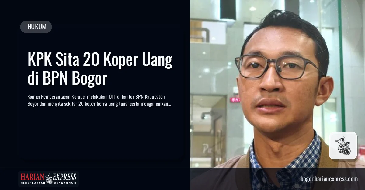 KPK Sita 20 Koper Uang di BPN Bogor