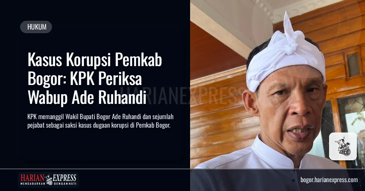 Kasus Korupsi Pemkab Bogor: KPK Periksa Wabup Ade Ruhandi
